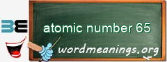 WordMeaning blackboard for atomic number 65